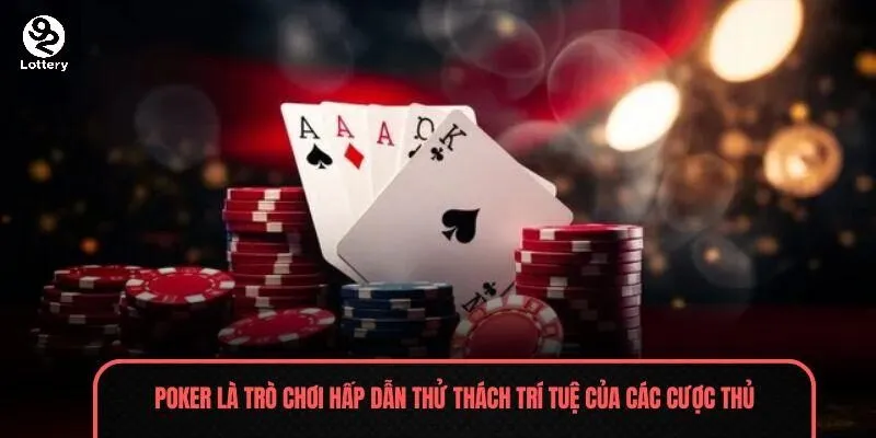 Poker là trò chơi hấp dẫn thử thách trí tuệ của các cược thủ